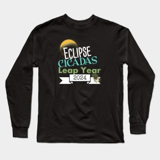 What A Year 2024 Eclipse Cicadas Leap Year Long Sleeve T-Shirt